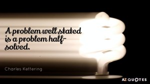 Quotation-Charles-Kettering-A-problem-well-stated-is-a-problem-half-solved-15-68-94
