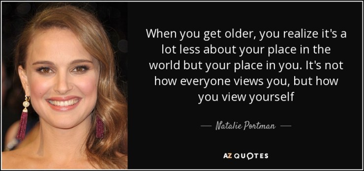 Quote-when-you-get-older-you-realize-it-s-a-lot-less-about-your-place-in-the-world-but-your-natalie-portman-62-16-11