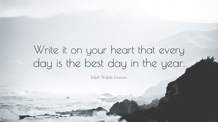 7001-Ralph-Waldo-Emerson-Quote-Write-it-on-your-heart-that-every-day-is
